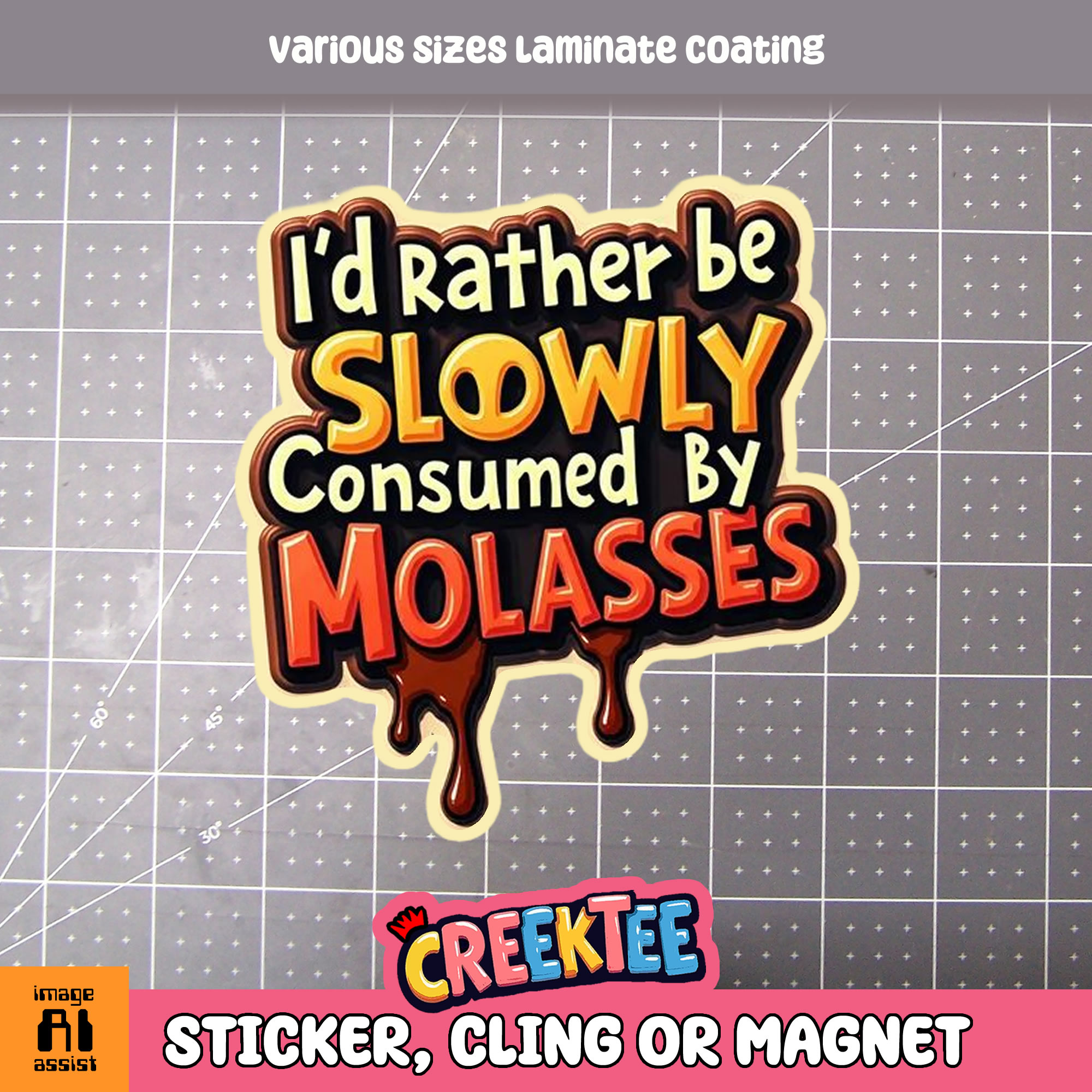 I d Rather be Slowly Consumed by Molasses Die Cut Vinyl Sticker  Window Cling or Magnet with Laminate Coating in Various Sizes