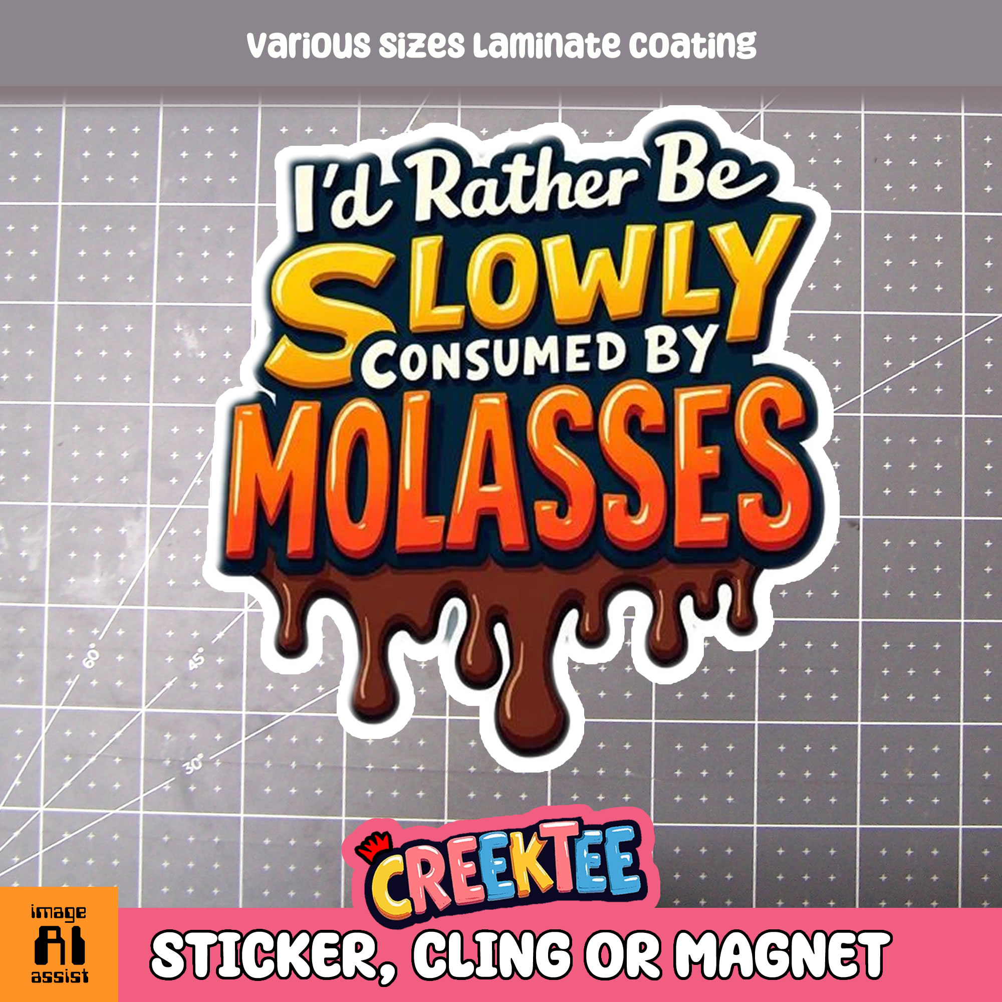 I d Rather be Slowly Consumed by Molasses Die Cut Vinyl Sticker  Window Cling or Magnet with Laminate Coating in Various Sizes