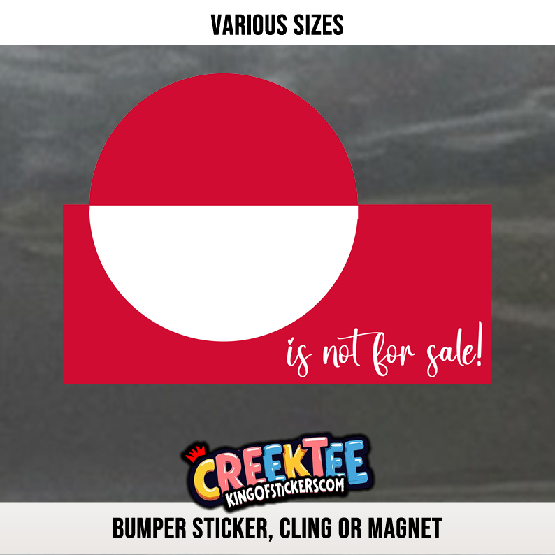 Greenland is not for sale Vinyl Bumper Sticker  Window Cling or Magnet in UV Laminate Coating and Various Sizes